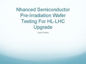Nhanced Semiconductor PreIrradiation Wafer Testing For HLLHC Upgrade
