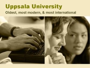 Uppsala University Oldest most modern most international A