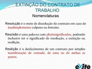 EXTINO DO CONTRATO DE TRABALHO Nomenclaturas Resoluo o