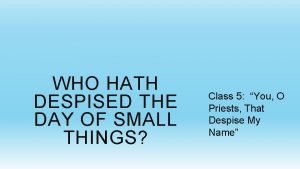 Who hath despised the day of small things