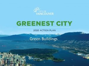 Conclusions Green Buildings Vancouver Building Bylaw Building Code