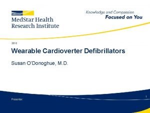 2016 Wearable Cardioverter Defibrillators Susan ODonoghue M D