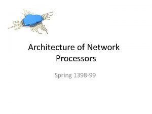 Architecture of Network Processors Spring 1398 99 Course