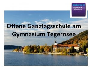 Offene Ganztagsschule am Gymnasium Tegernsee OGTS Rahmenbedingungen schulische