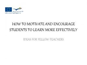 HOW TO MOTIVATE AND ENCOURAGE STUDENTS TO LEARN