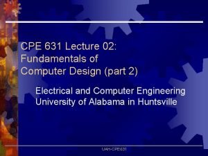 CPE 631 Lecture 02 Fundamentals of Computer Design