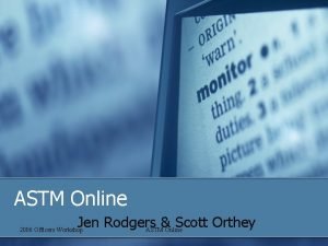 ASTM Online Jen Rodgers Scott Orthey ASTM Online
