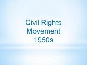 Civil Rights Movement 1950 s v African Americans