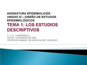 ASIGNATURA EPIDEMIOLOGA UNIDAD III DISEO DE ESTUDIOS EPIDEMIOLGICOS