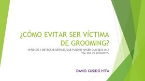 CMO EVITAR SER VCTIMA DE GROOMING APRENDE A