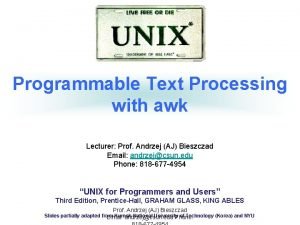 Programmable Text Processing with awk Lecturer Prof Andrzej