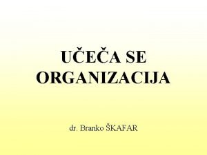 UEA SE ORGANIZACIJA dr Branko KAFAR Brez stalnega