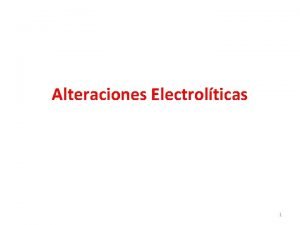 Alteraciones Electrolticas 1 Introduccin Las alteraciones electrolticas se