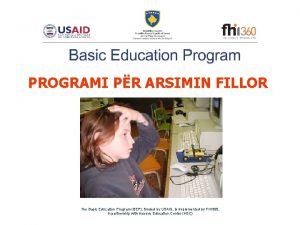 PROGRAMI PR ARSIMIN FILLOR The Basic Education Program