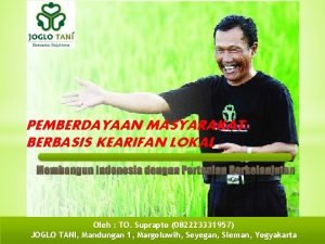 PEMBERDAYAAN MASYARAKAT BERBASIS KEARIFAN LOKAL Membangun Indonesia dengan