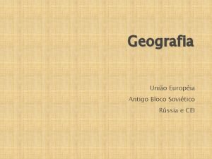 Geografia Unio Europia Antigo Bloco Sovitico Rssia e