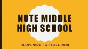 NUTE MIDDLE HIGH SCHOOL REOPENING FOR FALL 2020