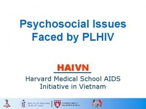 Psychosocial Issues Faced by PLHIV HAIVN Harvard Medical