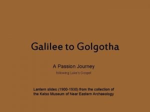 Galilee to Golgotha A Passion Journey following Lukes