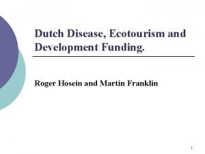 Dutch Disease Ecotourism and Development Funding Roger Hosein