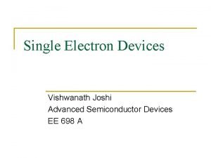 Single Electron Devices Vishwanath Joshi Advanced Semiconductor Devices
