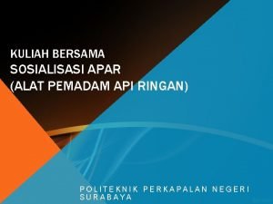 KULIAH BERSAMA SOSIALISASI APAR ALAT PEMADAM API RINGAN