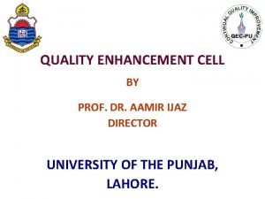 QUALITY ENHANCEMENT CELL BY PROF DR AAMIR IJAZ