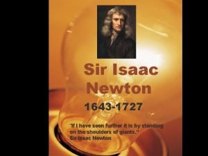 Sir Isaac Newton 1643 1727 If I have