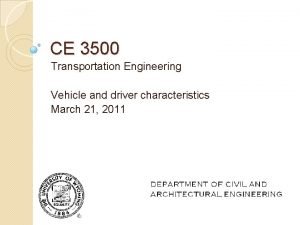 CE 3500 Transportation Engineering Vehicle and driver characteristics