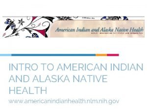 INTRO TO AMERICAN INDIAN AND ALASKA NATIVE HEALTH