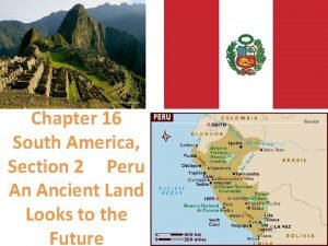 Chapter 16 South America Section 2 Peru An