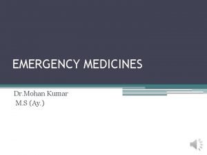 EMERGENCY MEDICINES Dr Mohan Kumar M S Ay