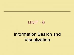 UNIT 6 Information Search and Visualization Introduction Information