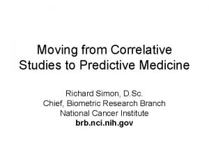 Moving from Correlative Studies to Predictive Medicine Richard