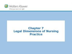 Chapter 7 legal dimensions of nursing practice