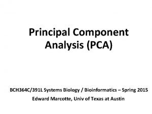 Principal Component Analysis PCA BCH 364 C391 L