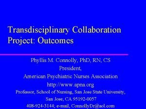 Transdisciplinary Collaboration Project Outcomes Phyllis M Connolly Ph