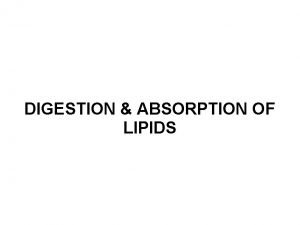 DIGESTION ABSORPTION OF LIPIDS Major dietary lipids are