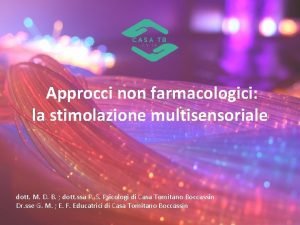 Approcci non farmacologici la stimolazione multisensoriale dott M