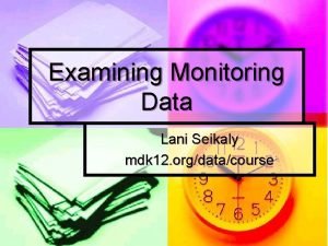 Examining Monitoring Data Lani Seikaly mdk 12 orgdatacourse