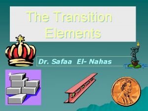 The Transition Elements Dr Safaa El Nahas The