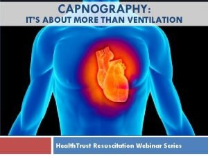 CAPNOGRAPHY ITS ABOUT MORE THAN VENTILATION Health Trust