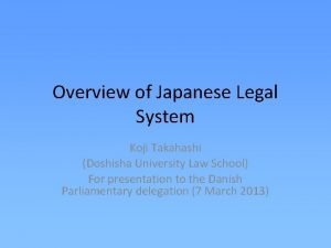 Overview of Japanese Legal System Koji Takahashi Doshisha