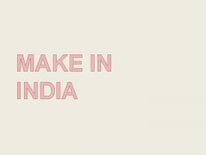 MAKE IN INDIA MAKE IN INDIA Make in