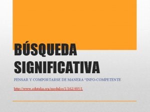 BSQUEDA SIGNIFICATIVA PENSAR Y COMPORTARSE DE MANERA INFOCOMPETENTE