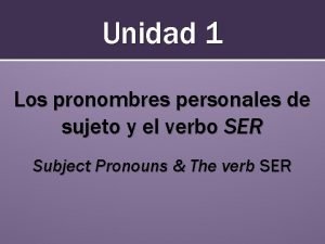 Unidad 1 Los pronombres personales de sujeto y
