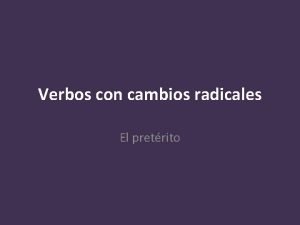 Verbos con cambios radicales El pretrito In the