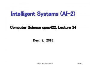 Intelligent Systems AI2 Computer Science cpsc 422 Lecture