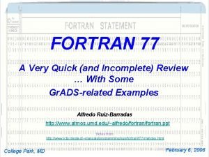 FORTRAN 77 A Very Quick and Incomplete Review
