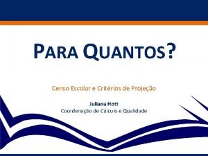 PARA QUANTOS Censo Escolar e Critrios de Projeo